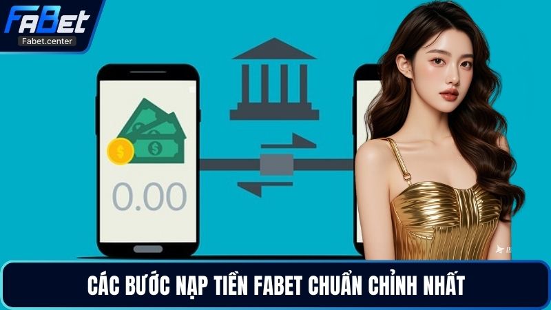 Các bước nạp tiền Fabet chuẩn chỉnh nhất