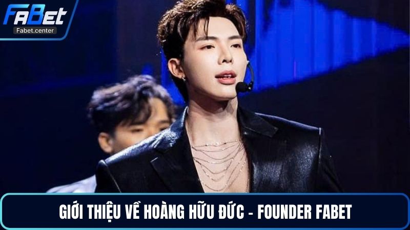 Giới thiệu về Hoàng Hữu Đức - Founder Fabet