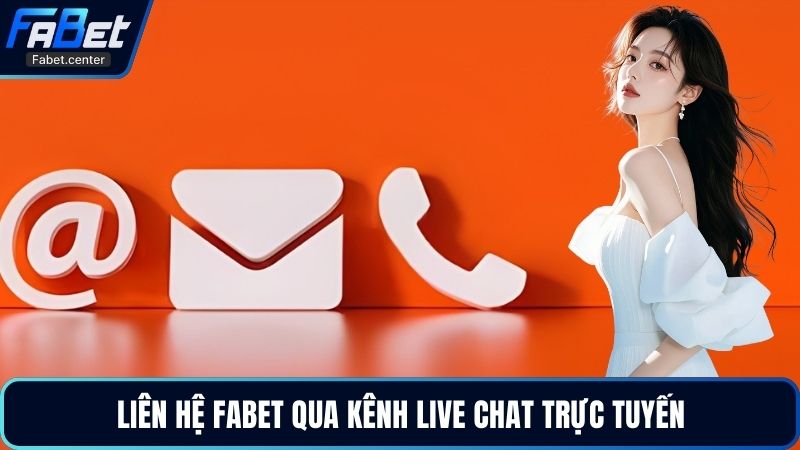 Liên hệ Fabet qua kênh live chat trực tuyến
