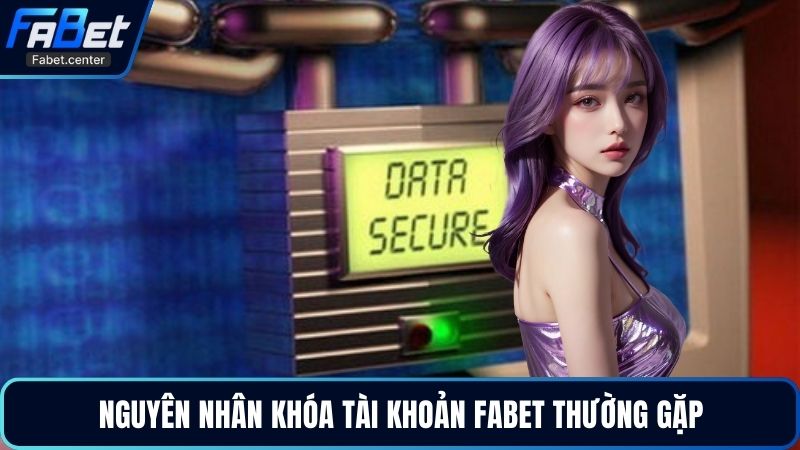 Nguyên nhân khóa tài khoản Fabet thường gặp
