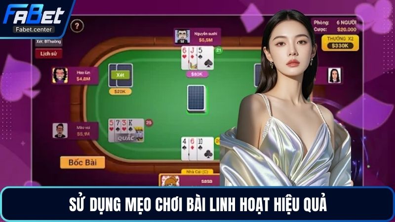 Sử dụng mẹo chơi bài linh hoạt hiệu quả