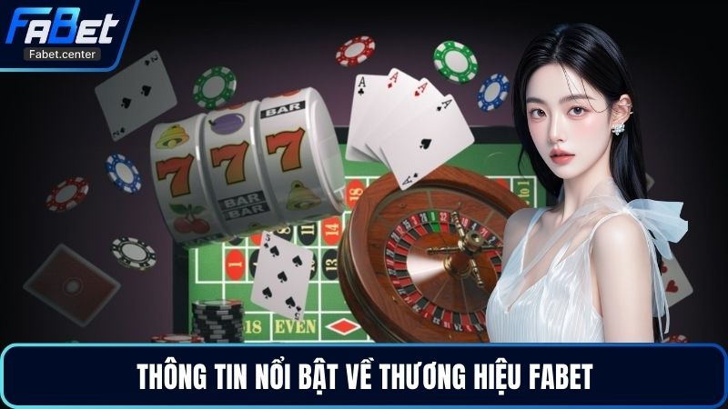 Thông tin nổi bật về thương hiệu Fabet