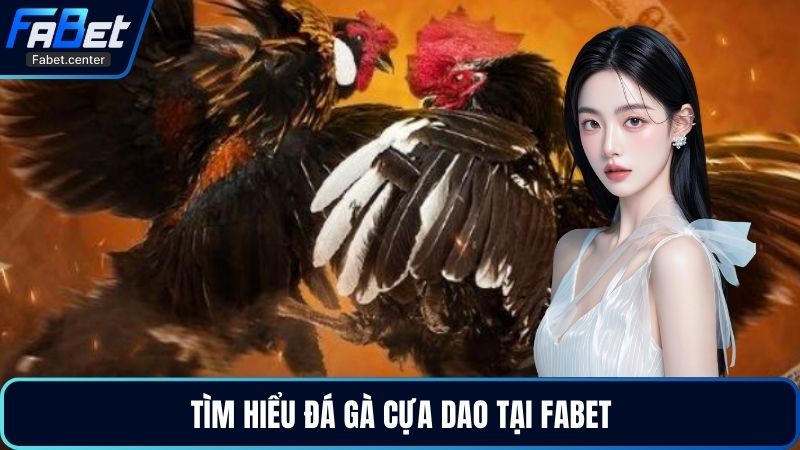 Tìm hiểu đá gà cựa dao tại Fabet
