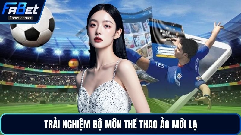 Trải nghiệm bộ môn thể thao ảo mới lạ