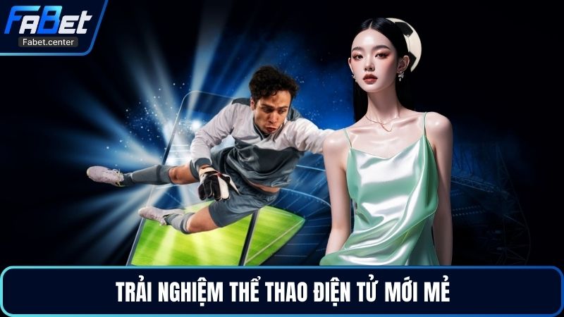 Trải nghiệm thể thao điện tử mới mẻ